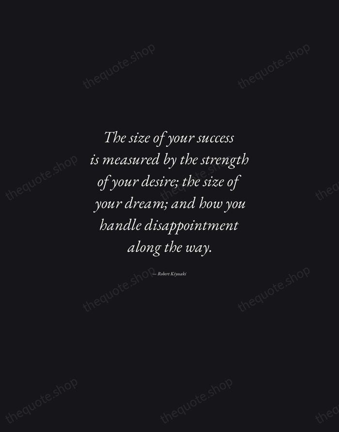 The size of your success is measured by the strength of your… — Robert Kiyosaki — Manuscript Italic