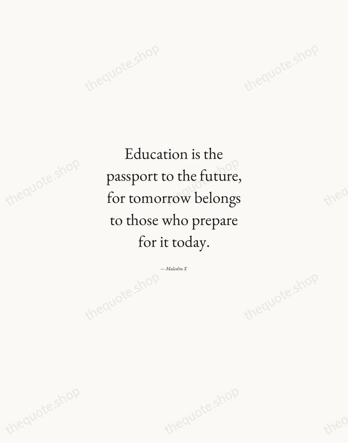 Education is the passport to the future, for tomorrow belongs to those… — Malcolm X — Quiet Garamond