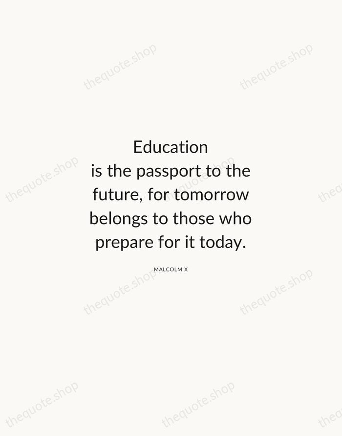 Education is the passport to the future, for tomorrow belongs to those… — Malcolm X — Modern Sans Calm