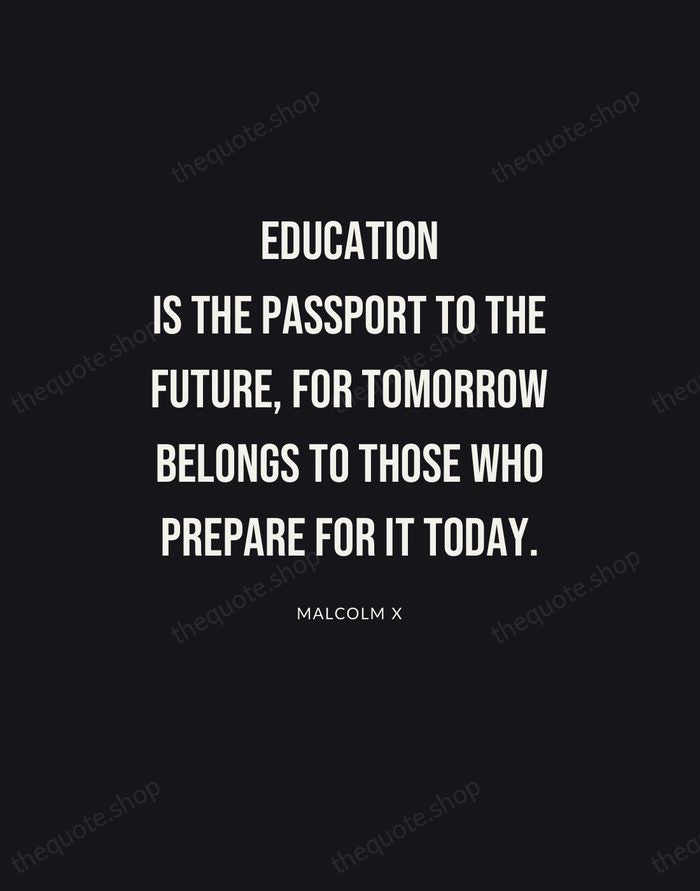 Education is the passport to the future, for tomorrow belongs to those… — Malcolm X | Printable Wall Art — Poster Condensed