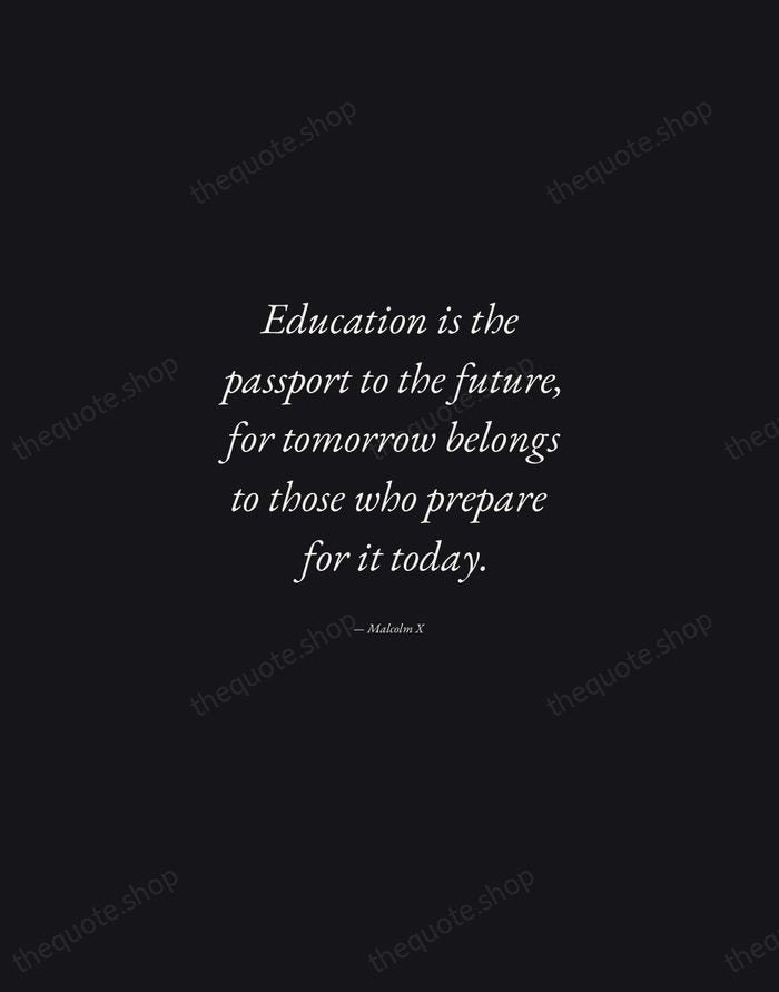 Education is the passport to the future, for tomorrow belongs to those… — Malcolm X — Manuscript Italic
