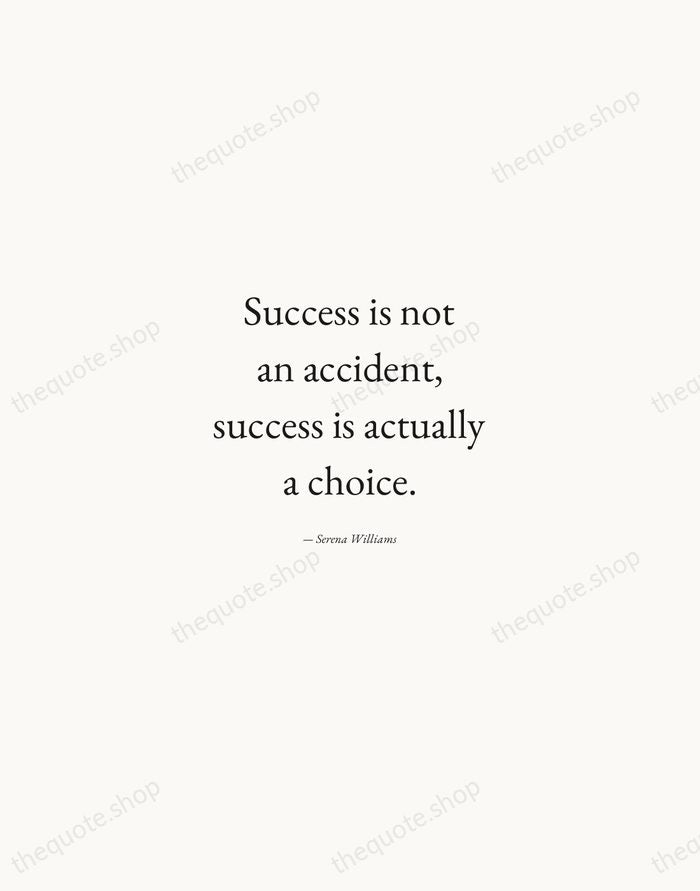 Success is not an accident, success is actually a choice. — Serena Williams — Quiet Garamond