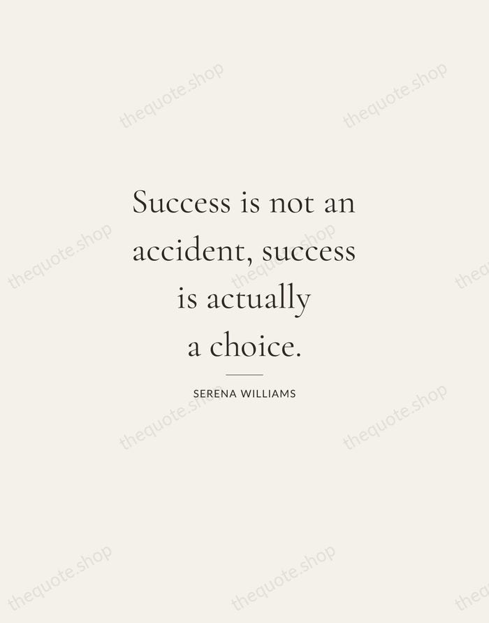 Success is not an accident, success is actually a choice. — Serena Williams — Gallery Rule