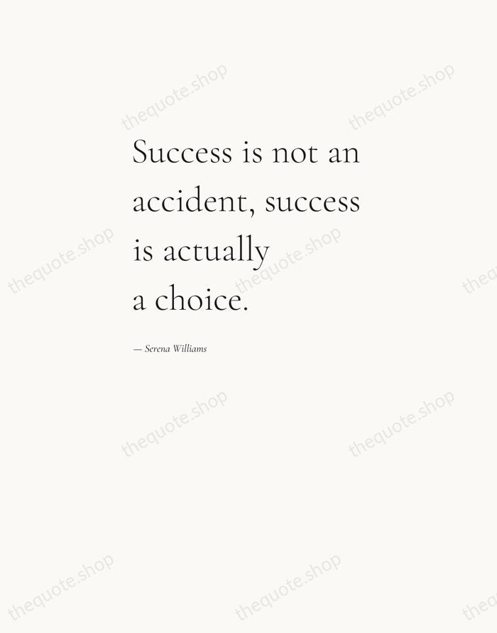 Success is not an accident, success is actually a choice. — Serena Williams — Editorial Left Serif