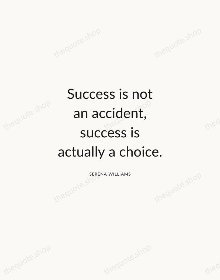Success is not an accident, success is actually a choice. — Serena Williams — Modern Sans Calm