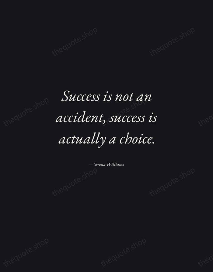 Success is not an accident, success is actually a choice. — Serena Williams — Manuscript Italic