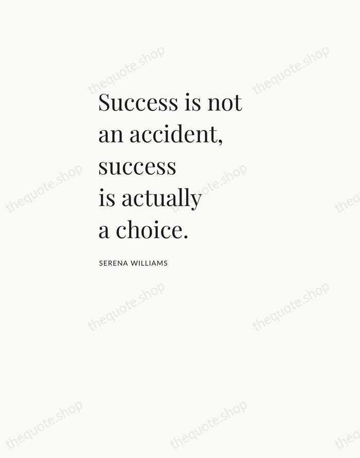 Success is not an accident, success is actually a choice. — Serena Williams — Asymmetric Left