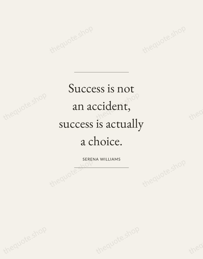 Success is not an accident, success is actually a choice. — Serena Williams — Gallery Frame