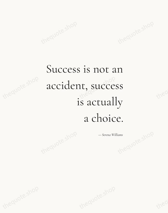 Success is not an accident, success is actually a choice. — Serena Williams — Soft Serif Right