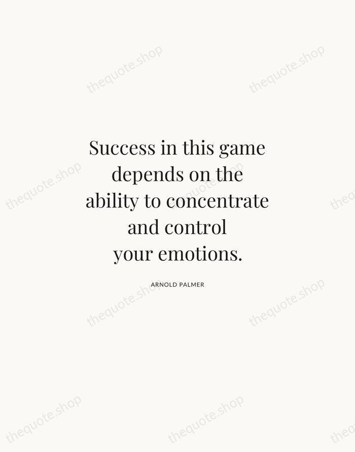 Success in this game depends on the ability to concentrate and control… — Arnold Palmer | Printable Wall Art — Atelier Serif