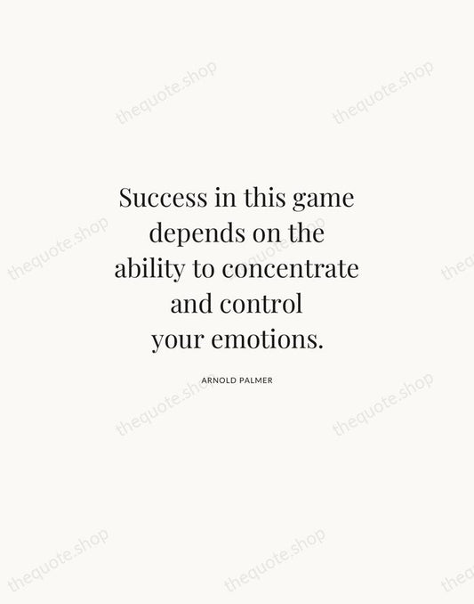 Success in this game depends on the ability to concentrate and control… — Arnold Palmer | Printable Wall Art — Atelier Serif