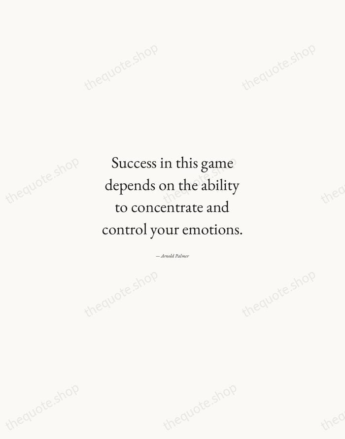 Success in this game depends on the ability to concentrate and control… — Arnold Palmer — Quiet Garamond