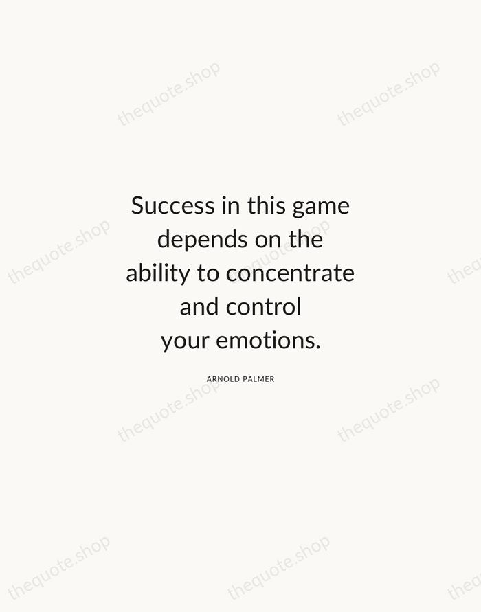 Success in this game depends on the ability to concentrate and control… — Arnold Palmer — Modern Sans Calm