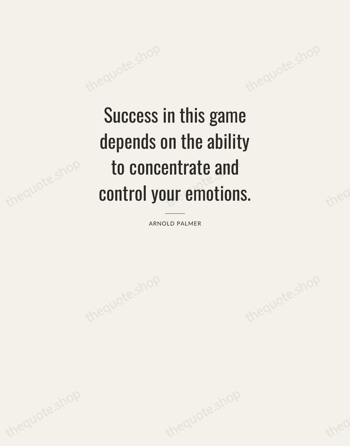 Success in this game depends on the ability to concentrate and control… — Arnold Palmer — Letterpress Caps