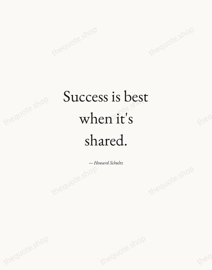 Success is best when it's shared. — Howard Schultz — Quiet Garamond