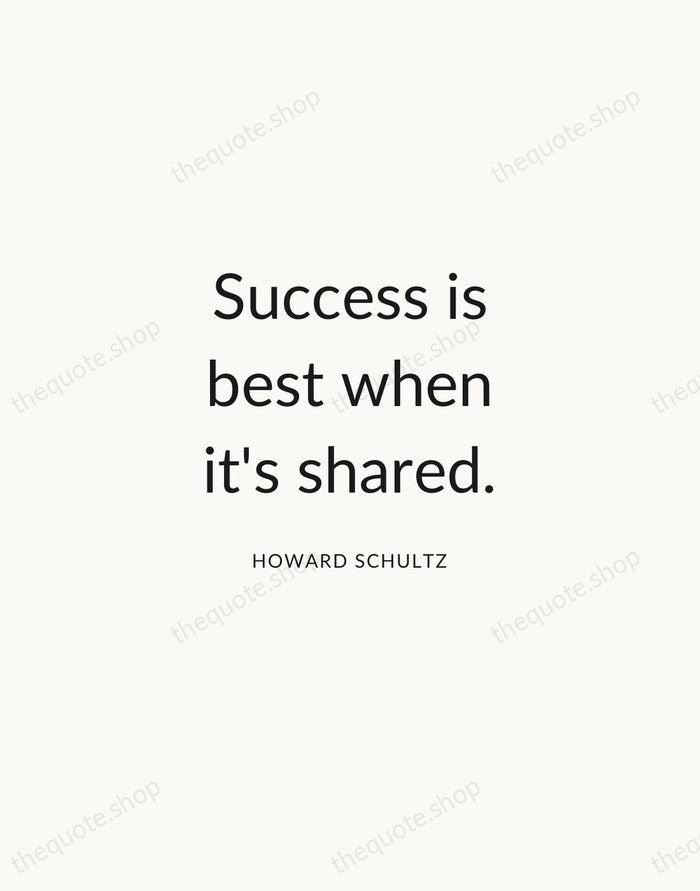 Success is best when it's shared. — Howard Schultz — Modern Sans Calm