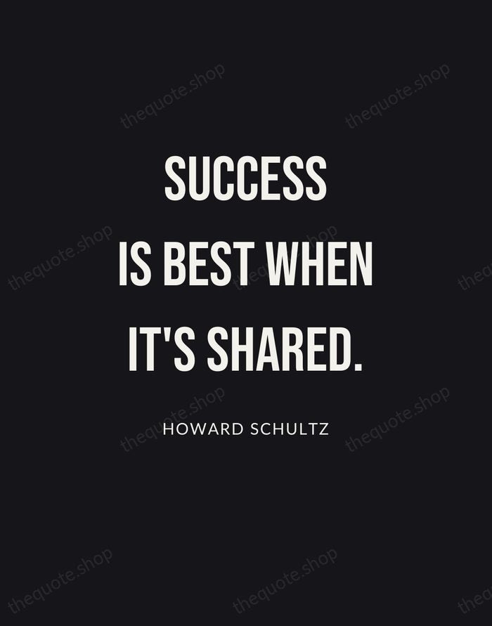 Success is best when it's shared. — Howard Schultz | Printable Wall Art — Poster Condensed