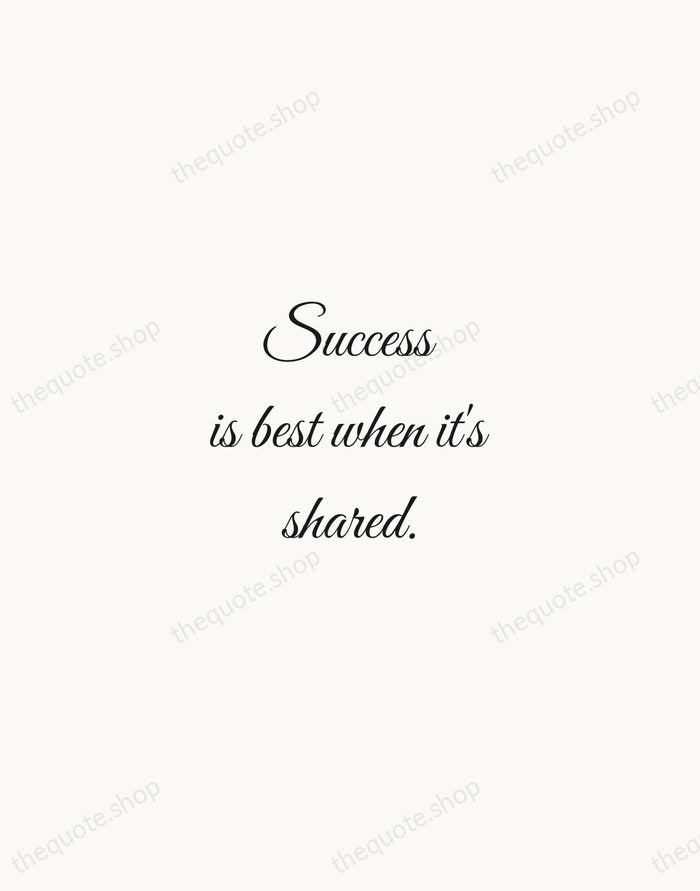 Success is best when it's shared. — Howard Schultz — Script Whisper