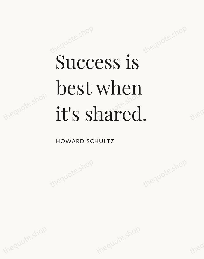 Success is best when it's shared. — Howard Schultz — Asymmetric Left