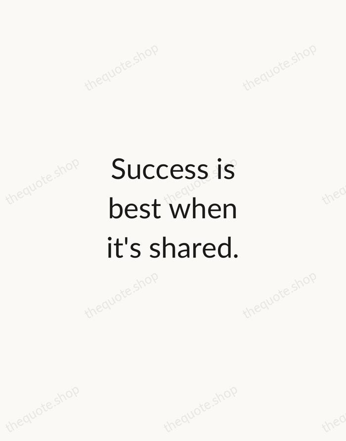 Success is best when it's shared. — Howard Schultz — Minimal Unsigned