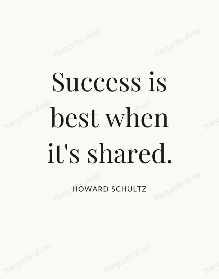 Success is best when it's shared. — Howard Schultz — Statement Serif