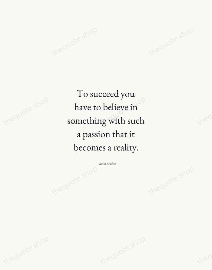 To succeed you have to believe in something with such a passion… — Anita Roddick — Quiet Garamond