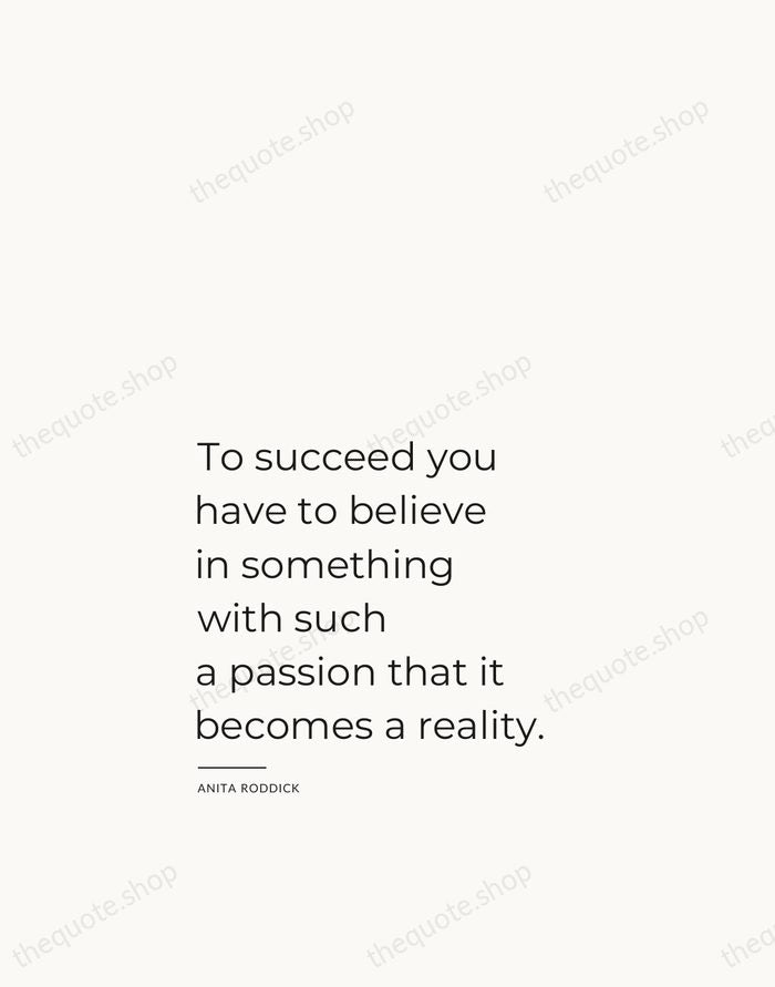 To succeed you have to believe in something with such a passion… — Anita Roddick — Studio Left