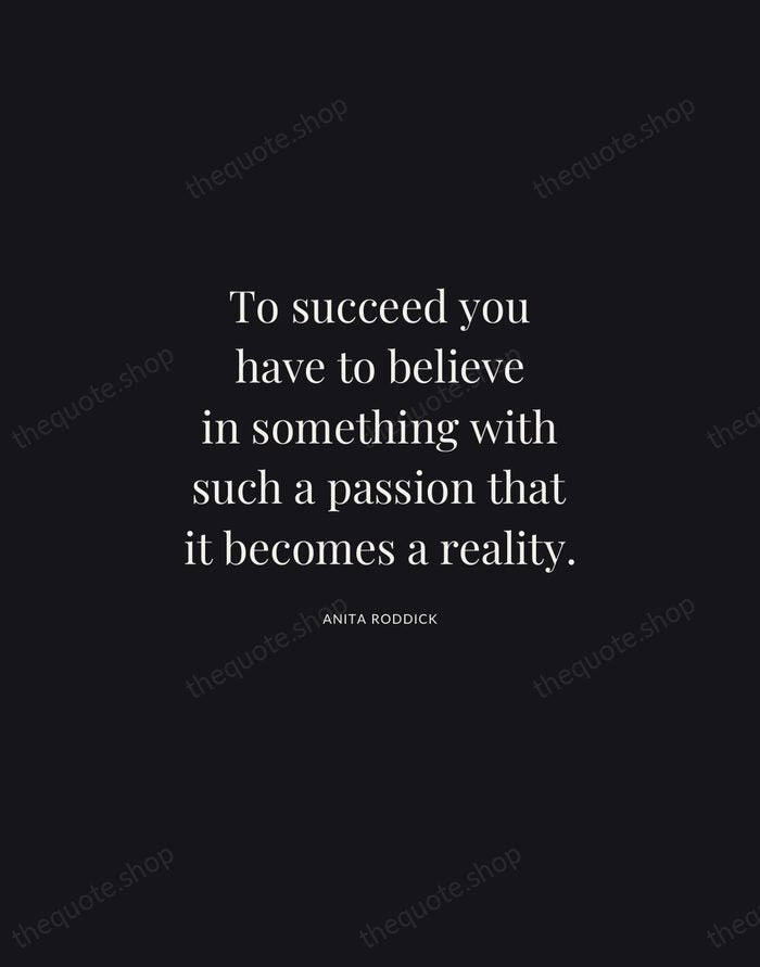 To succeed you have to believe in something with such a passion… — Anita Roddick | Printable Wall Art — Midnight Serif