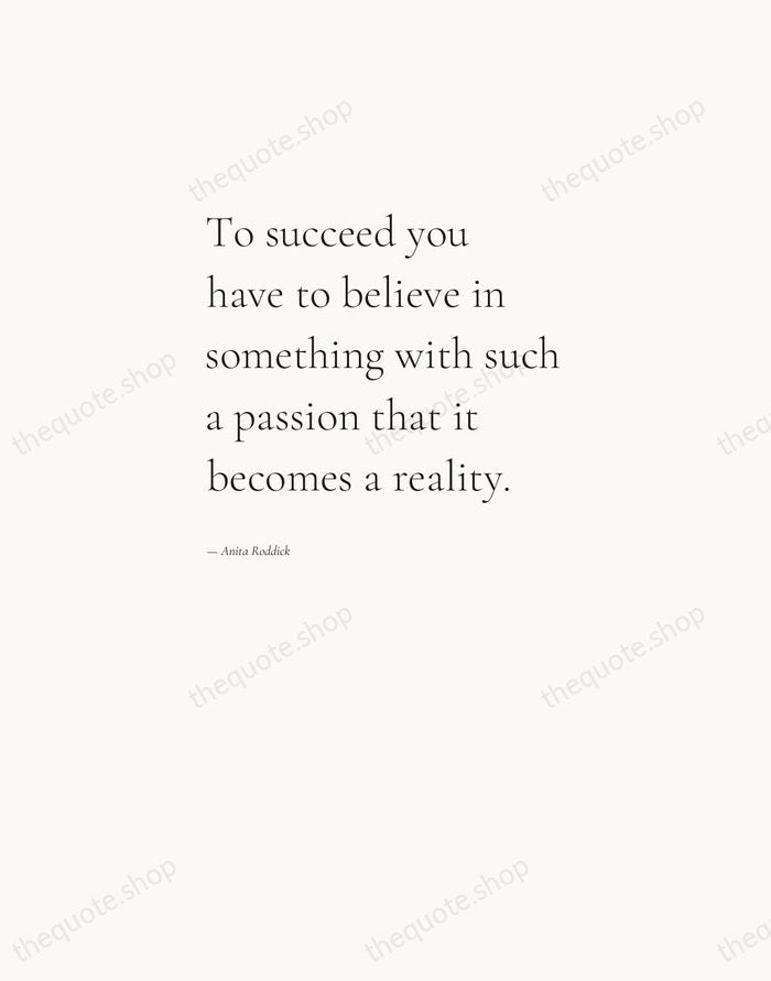 To succeed you have to believe in something with such a passion… — Anita Roddick — Editorial Left Serif