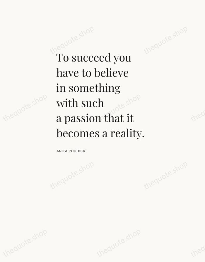 To succeed you have to believe in something with such a passion… — Anita Roddick — Asymmetric Left