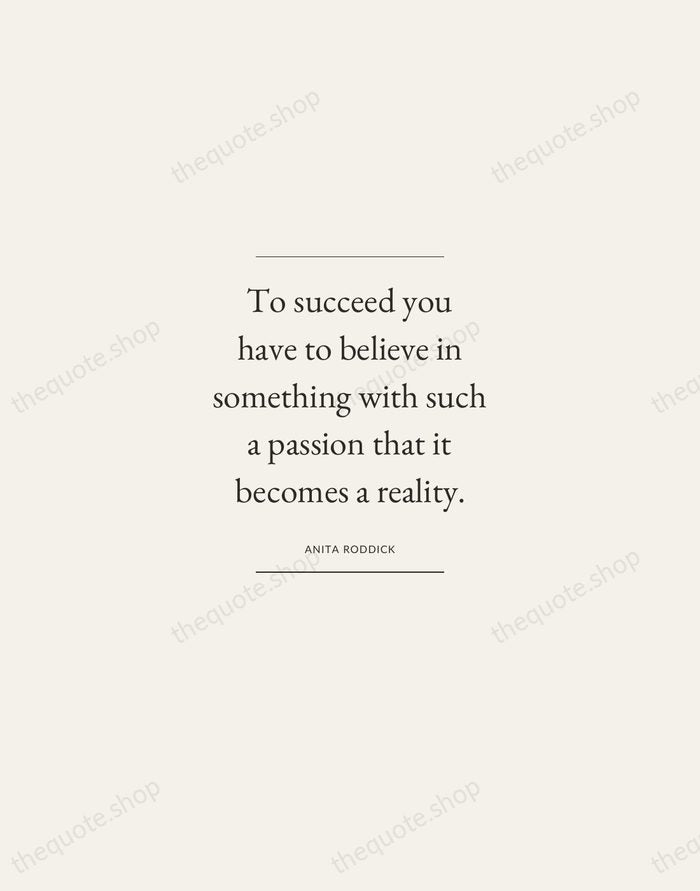 To succeed you have to believe in something with such a passion… — Anita Roddick — Gallery Frame