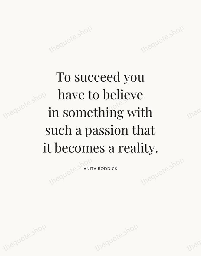 To succeed you have to believe in something with such a passion… — Anita Roddick — Statement Serif