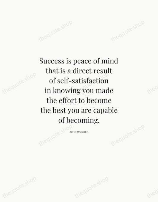 Success is peace of mind that is a direct result of self-satisfaction… — John Wooden | Printable Wall Art — Atelier Serif