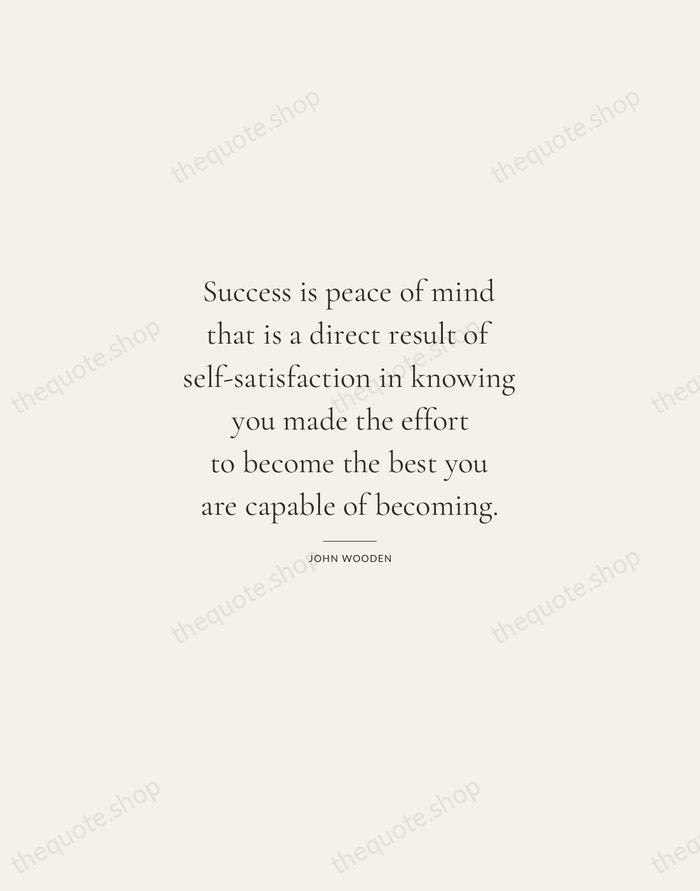 Success is peace of mind that is a direct result of self-satisfaction… — John Wooden — Gallery Rule