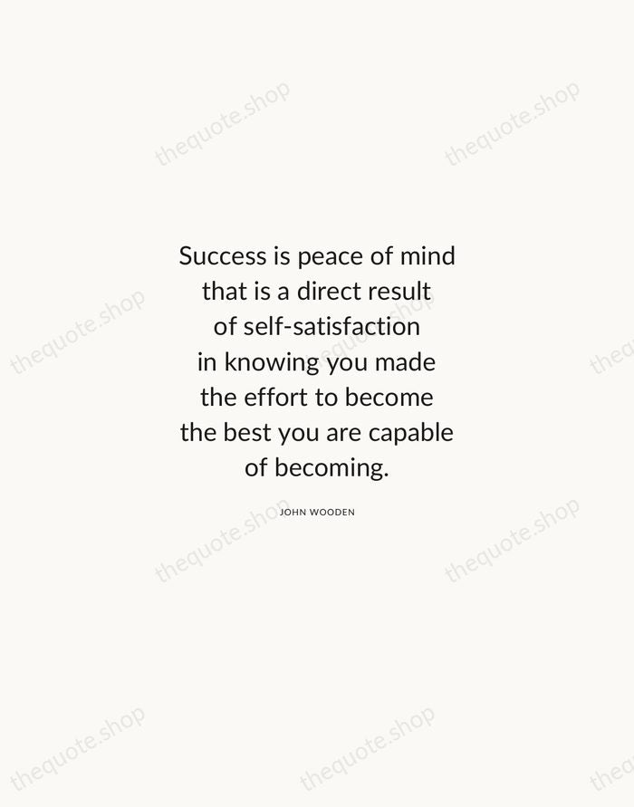 Success is peace of mind that is a direct result of self-satisfaction… — John Wooden — Modern Sans Calm
