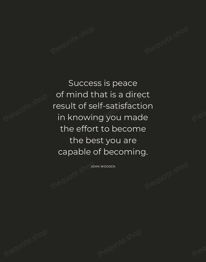 Success is peace of mind that is a direct result of self-satisfaction… — John Wooden — Charcoal Sans