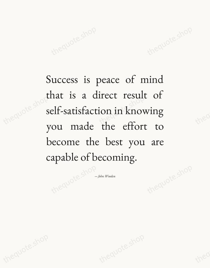Success is peace of mind that is a direct result of self-satisfaction… — John Wooden — Editorial Justified