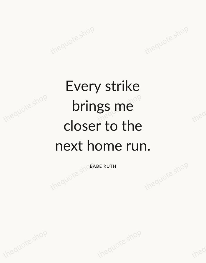 Every strike brings me closer to the next home run. — Babe Ruth — Modern Sans Calm