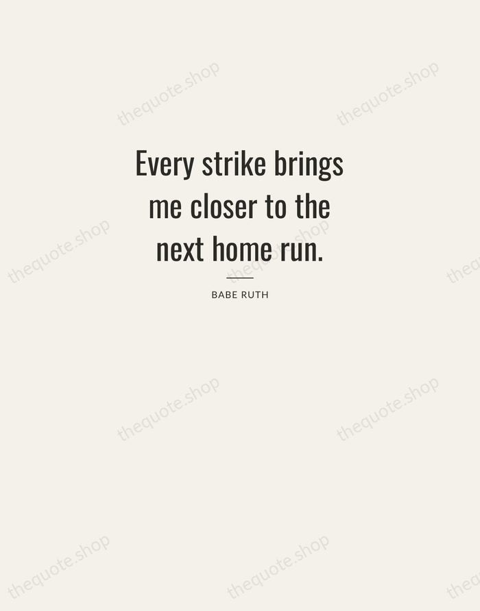 Every strike brings me closer to the next home run. — Babe Ruth — Letterpress Caps