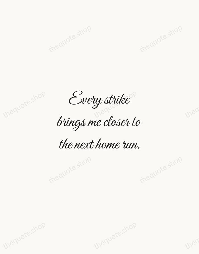 Every strike brings me closer to the next home run. — Babe Ruth — Script Whisper
