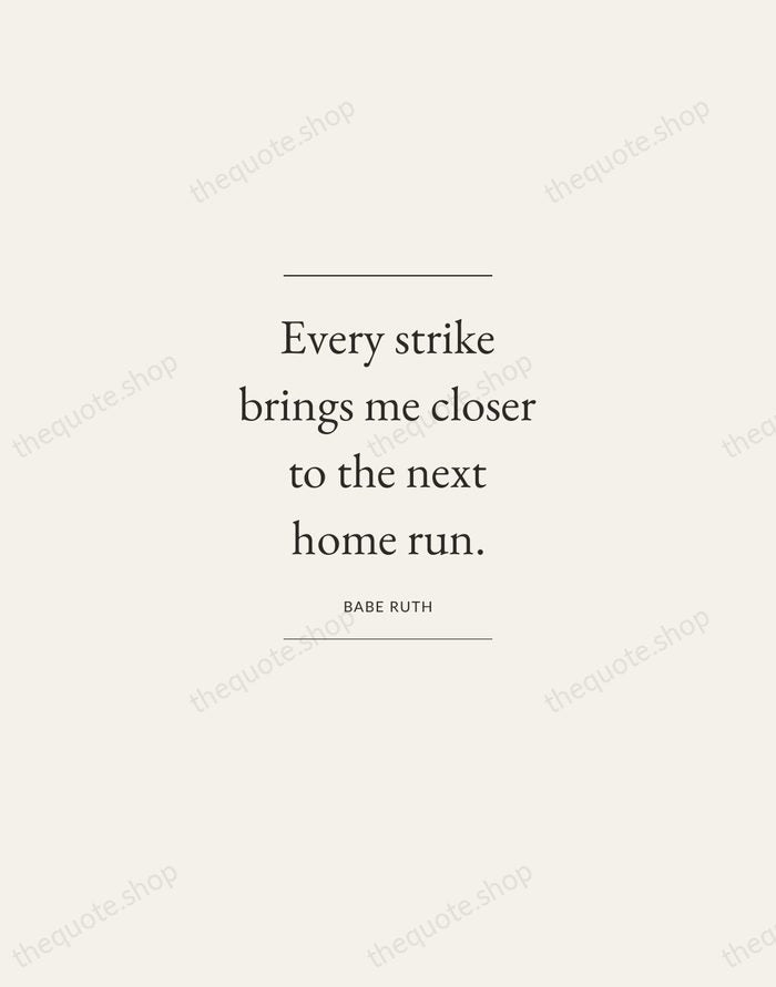 Every strike brings me closer to the next home run. — Babe Ruth — Gallery Frame
