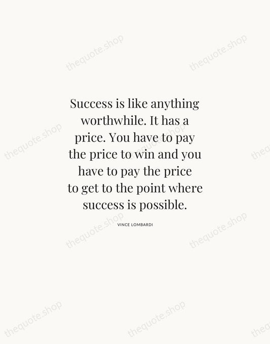 Success is like anything worthwhile. It has a price. You have to… — Vince Lombardi | Printable Wall Art — Atelier Serif