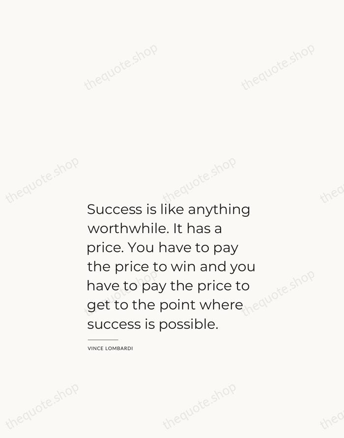 Success is like anything worthwhile. It has a price. You have to… — Vince Lombardi — Studio Left