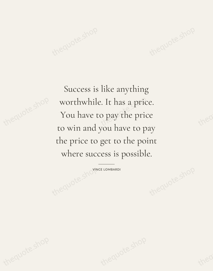 Success is like anything worthwhile. It has a price. You have to… — Vince Lombardi — Gallery Rule