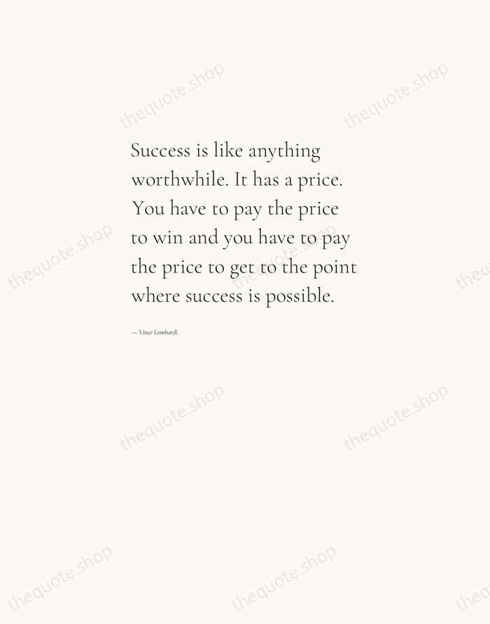 Success is like anything worthwhile. It has a price. You have to… — Vince Lombardi — Editorial Left Serif