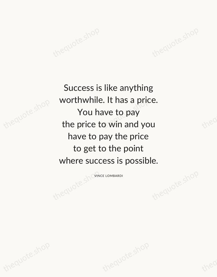 Success is like anything worthwhile. It has a price. You have to… — Vince Lombardi — Modern Sans Calm