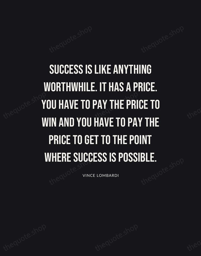 Success is like anything worthwhile. It has a price. You have to… — Vince Lombardi | Printable Wall Art — Poster Condensed