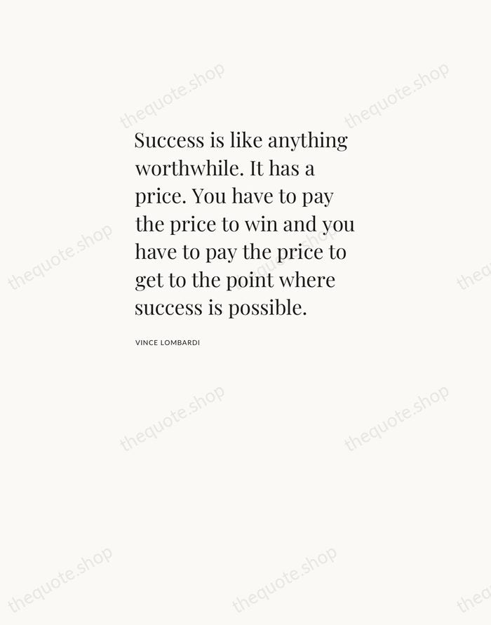 Success is like anything worthwhile. It has a price. You have to… — Vince Lombardi — Asymmetric Left
