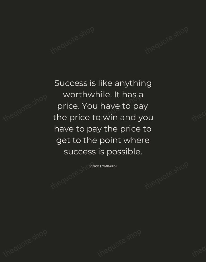 Success is like anything worthwhile. It has a price. You have to… — Vince Lombardi — Charcoal Sans