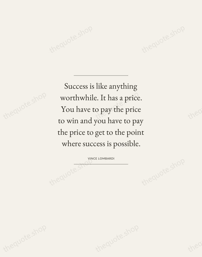 Success is like anything worthwhile. It has a price. You have to… — Vince Lombardi — Gallery Frame